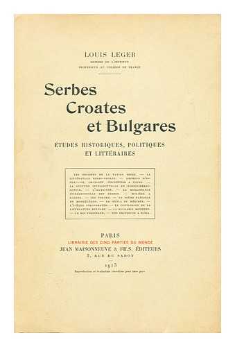 Leger, Louis  (1843-1923) - Serbes, Croates et Bulgares  : tudes historiques, politiques et littraires / par Louis Leger