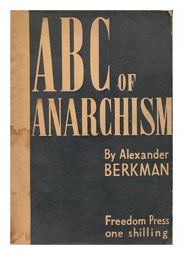 BERKMAN, ALEXANDER (1870-1936) - A.B.C. of anarchism