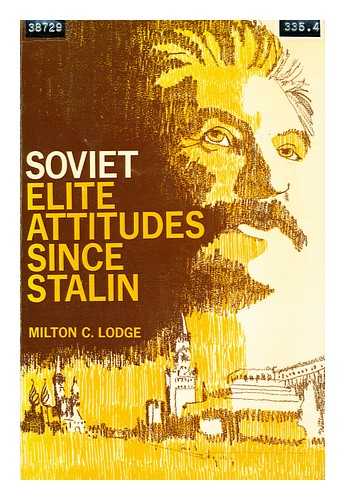 LODGE, MILTON G. - Soviet elite attitudes since Stalin