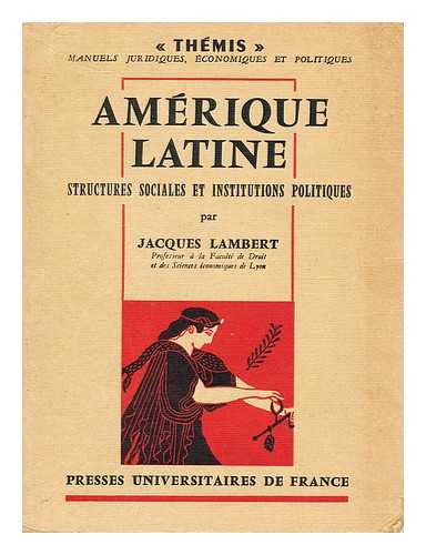 LAMBERT, JACQUES - Amerique latine  : structures sociales et institutions politiques / par Jacques Lambert