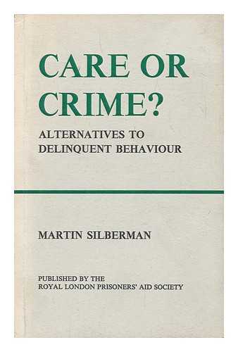 SILBERMAN, MARTIN - Care or crime? alternatives to delinquent behaviour