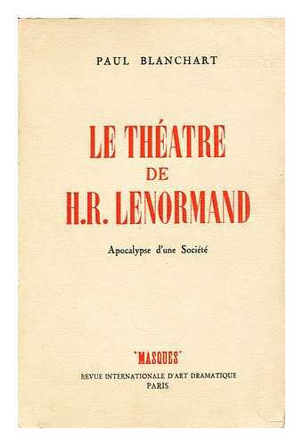 Blanchart, Paul - Le theatre de H. R. Lenormand  : apocalypse d'une societe