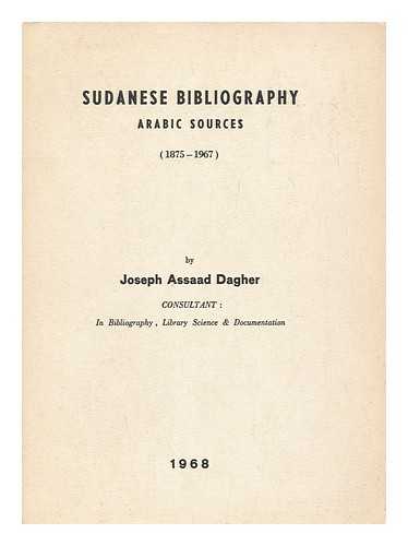 DAGHER, JOSEPH ASSAAD - Sudanese bibliography : Arabic sources (1875-1967) / Joseph Assaad Dagher