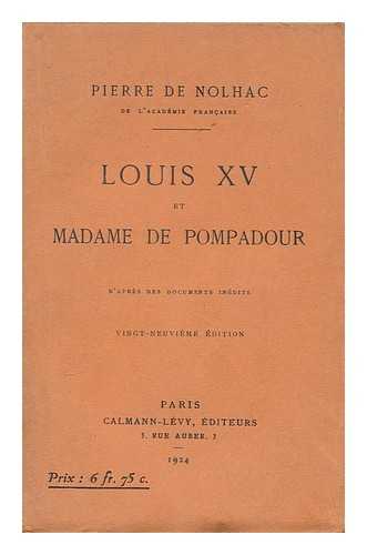 NOLHAC, PIERRE DE (1859-1936) - Louis XV et Madame de Pompadour / d'apres des documents inedits