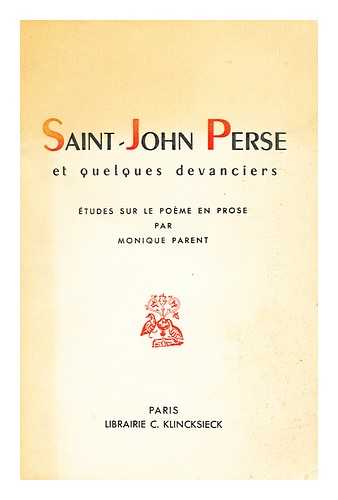 PARENT, MONIQUE - Saint-John Perse et quelques devanciers  : etudes sur le poeme en prose / Monique Parent