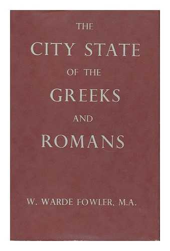 FOWLER, WILLIAM WARDE (1847-1921) - The City-State of the Greeks and Romans : a Survey, Introductory to the Study of Ancient History