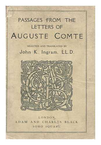 COMTE, AUGUSTE (1798-1857) - Passages from the letters of Auguste Comte / selected and translated by John K. Ingram
