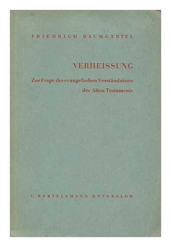 BAUMGARTEL, FRIEDRICH (1888- ) - Verheissung zur Frage des evangelischen Verstandnisses des Alten Testaments