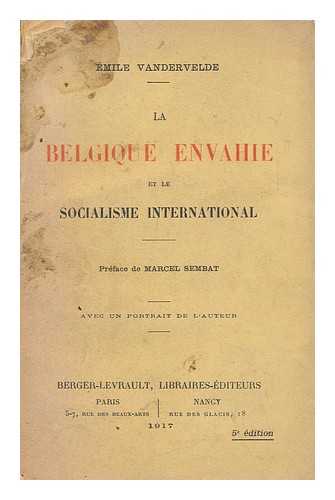 VANDERVELDE, EMILE (1866-1938) - La Belgique envahie et le socialisme international / Emile Vandervelde