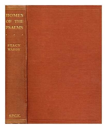 WADDY, STACY - Homes of the Psalms  : their original meaning and structure illustrated by the surroundings in which they were first used