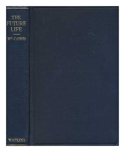 MCCOMB, SAMUEL (1864-1938) - The future life in the light of modern inquiry