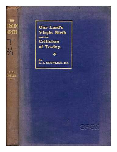 KNOWLING, RICHARD JOHN  (1851-1919) - Our Lord's virgin birth and the criticism of to-day