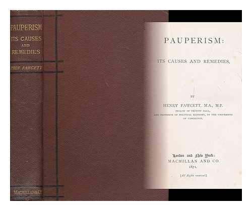 FAWCETT, HENRY (1833-1884) - Pauperism : its causes and remedies