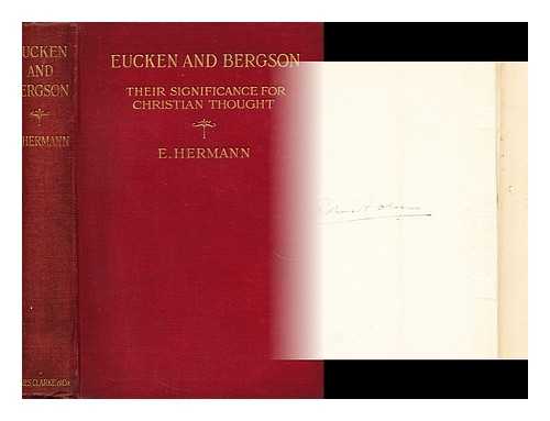 HERMANN, EMILY - Eucken and Bergson  : their significance for Christian thought