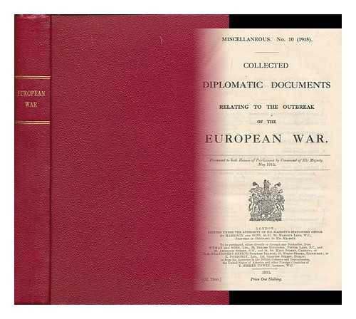 GREAT BRITAIN. PARLIAMENT. HOUSE OF COMMONS - Miscellaneous. No. 10 (1915). Collected diplomatic documents relating to the outbreak of the European war Presented to both Houses of Parliament by command of his majesty. May 1915.