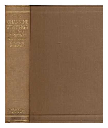 CARPENTER, J. ESTLIN (1844-1927) - The Johannine writings : a study of the Apocalypse and the Fourth gospel