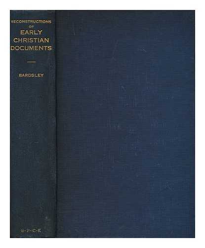 BARDSLEY, HERBERT JAMES - Reconstructions of early Christian documents