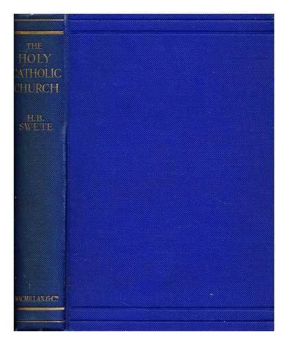SWETE, HENRY BARCLAY  (1835-1917) - The holy catholic church  : the communion of saints : a study in the Apostles Creed
