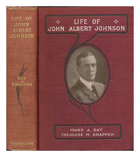 DAY, FRANK A. - Life of John Albert Johnson : three times governor of Minnesota