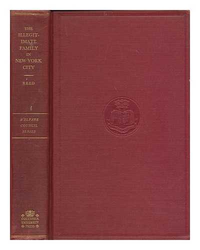 REED, RUTH (1898- ) - The illegitimate family in New York City : its treatment by social and health agencies