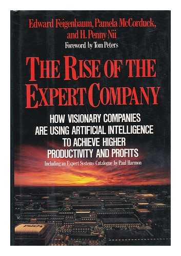 FEIGENBAUM, EDWARD. PAMELA MCCORDUCK. H. PENNY NII - The Rise of the Expert Company : How Visionary Companies Are Using Artificial Intelligence to Achieve Higher Productivity and Profits / Edward Feigenbaum, Pamela McCorduck, H. Penny Nii ; Expert Systems Catalog by Paul Harmon