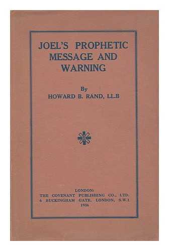 RAND, HOWARD B. (1889- ) - Joel's prophetic message and warning