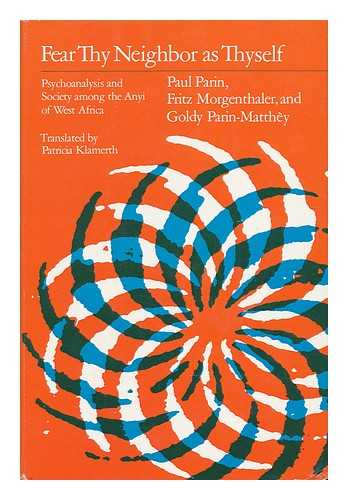 PARIN, PAUL - Fear Thy Neighbor As Thyself : Psychoanalysis and Society Among the Anyi of West Africa / Paul Parin, Fritz Morgenthaler, Goldy Parin-Matthey ; Translated by Patricia Klamerth