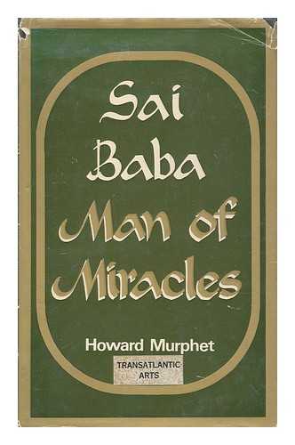 MURPHET, HOWARD - Sai Baba: man of miracles / Howard Murphet.