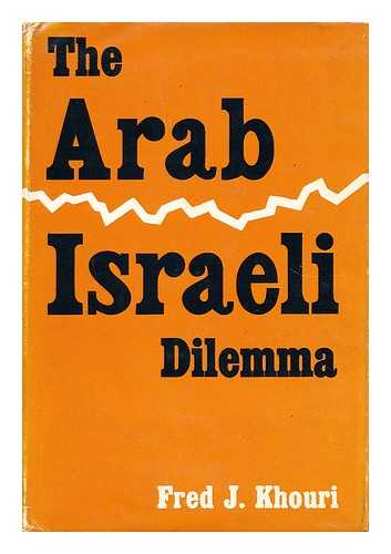 KHOURI, FRED J. (FRED JOHN) - The Arab-Israeli dilemma