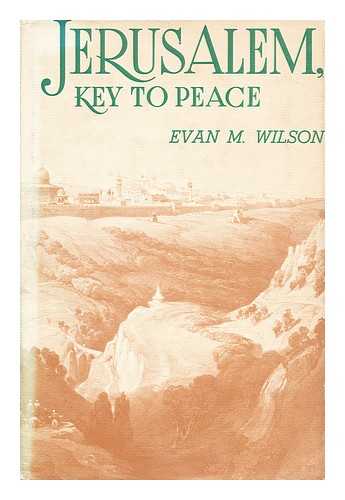 WILSON, M. EVAN - Jerusalem: key to peace