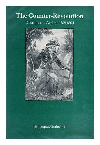 GODECHOT, JACQUES LEON - The counter-revolution: doctrine and action, 1789-1804  / Jacques Godechot; translated from the French by Salvator Attanasio.