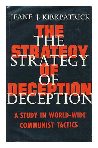 KIRKPATRICK, JEANE J. - The strategy of deception: a study in worldwide Communist tactics / [by various contributors.] Edited by Jeane J. Kirkpatrick.
