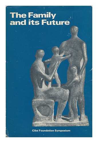 CIBA FOUNDATION SYMPOSIUM - The family and its future: a Ciba Foundation symposium; edited by Katherine Elliott