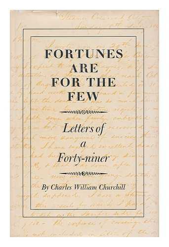 CHURCHILL, CHARLES WILLIAM (1822-1855) - Fortunes are for the few : letters of a forty-niner