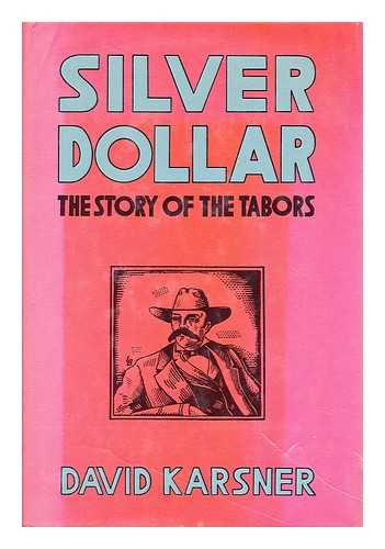 KARSNER, DAVID  (1889-1941) - Silver Dollar  : the story of the Tabors