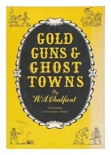 CHALFANT, WILLIE ARTHUR (1868-1943) - Gold, guns, & ghost towns