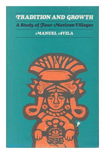 Avila, Manuel (1921- ) - Tradition and growth; a study of four Mexican villages