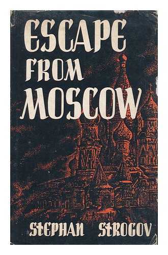 STROGOV, STEPHAN (PSEUD.) - Escape from Moscow : the diary of a Russian student