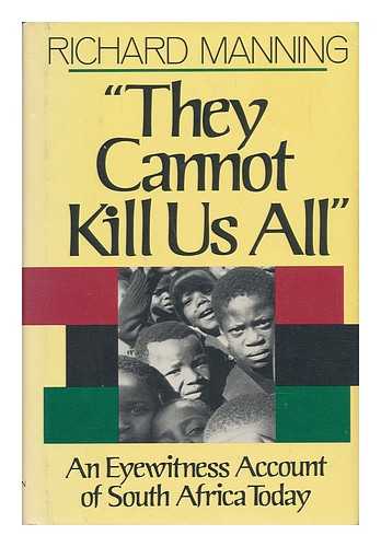 MANNING, RICHARD - They Cannot Kill Us all : an Eyewitness Account of South Africa Today / Richard Manning
