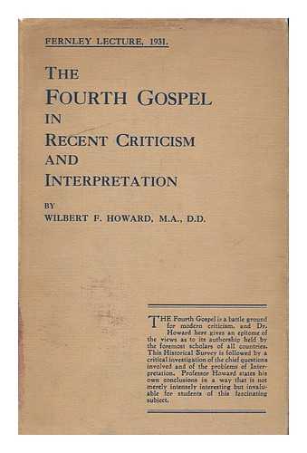 HOWARD, WILBERT FRANCIS (1880-1952) - The fourth Gospel in recent criticism and interpretation