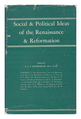 HEARNSHAW, F. J. C. - The Social & Political Ideas of Some Great Thinkers of the Renaissance and the Reformation; a Series of Lectures Delivered At King's College, University of London