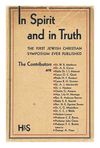 SOCIETY OF JEWS AND CHRISTIANS (LONDON) - In spirit and in truth. Aspects of Judaism and Christianity  / [by various authors.] Edited for the Society of Jews and Christians by George A. Yates, etc