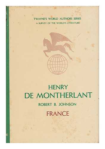 JOHNSON, ROBERT B. - Henry De Montherlant, by Robert B. Johnson