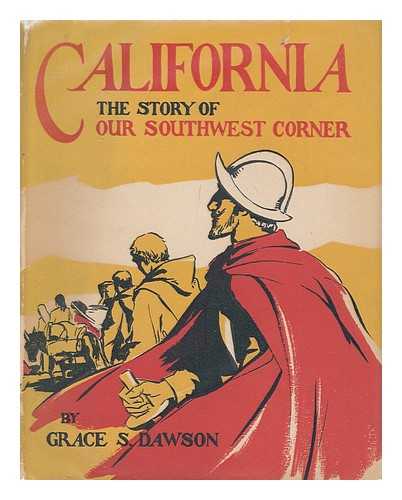 DAWSON, GRACE S. (1891- ) - California : the story of our southwest corner