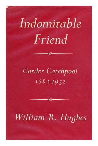 HUGHES, WILLIAM RAVENSCROFT - Indomitable friend  : the life of Corder Catchpool, 1883-1952