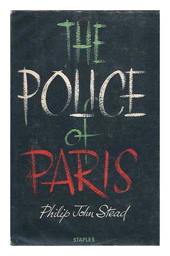 STEAD, PHILIP JOHN - The police of Paris