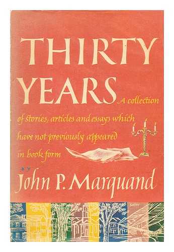 MARQUAND, JOHN P. (JOHN PHILLIPS) (1893-1960) - Thirty years