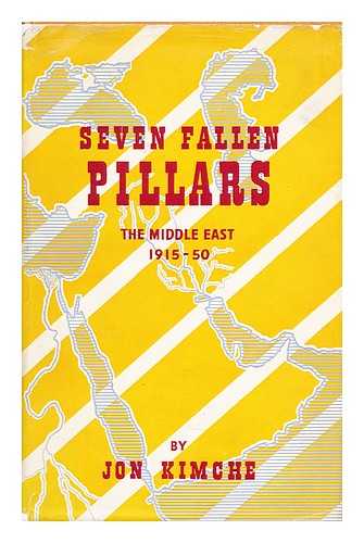 KIMCHE, JON - Seven fallen pillars  : the Middle East, 1915-1950