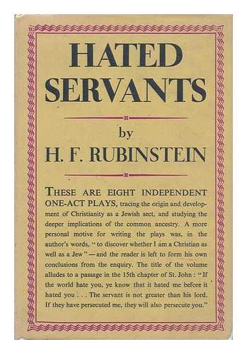 RUBINSTEIN, HAROLD FREDERICK (1891- ) - Hated servants : eight one act plays