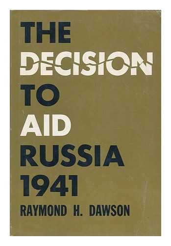 DAWSON, RAYMOND H. - The decision to aid Russia, 1941; foreign policy and domestic politics